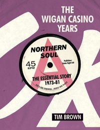 The Wigan Casino Years: Northern Soul - The Essential Story - A New Book By Tim Brown photo