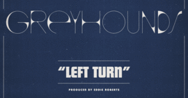 Greyhounds - Left Turn - Digital Single thumb