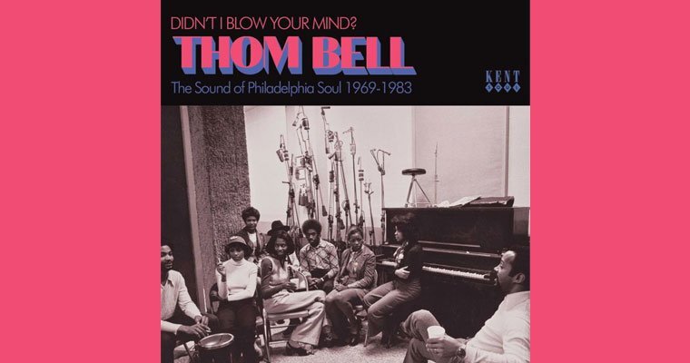 New Kent Cd - Thom Bell - Didn't I Blow Your Mind? The Sound Of Philadelphia Soul magazine cover