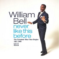 William Bell - Never Like This Before - The Complete Blue Stax Singles 1961-1968 - Kent Cd CDTOP 510 image