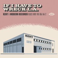 If I Have To Wreck L.A. - Kent & Modern Records Blues Into The 60s Vol 2 - Kent Records CD image