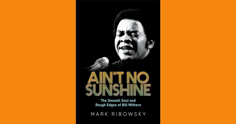 Book: Ain't No Sunshine: The Smooth Soul and Rough Edges of Bill Withers 