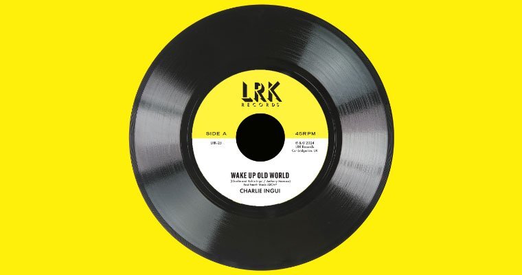 Pre-order: NEW SOUL 45 Charlie Ingui - Wake Up Old World - LRK RECORDS magazine cover